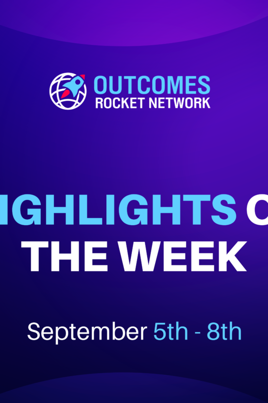 This Week on the Outcomes Rocket Network / September 5th – 9th 2022